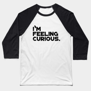 I'm Feeling Curious Vintage Retro (Black) Baseball T-Shirt